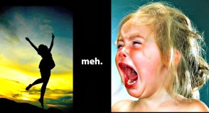 From Whee! to meh to Waaaah! Again and again.  That's life.